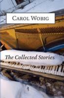 The Collected Stories of Carol Wobig 0990653072 Book Cover