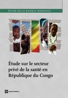 Étude sur le secteur privé de la santé en République du Congo (World Bank Studies) 0821394975 Book Cover