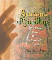 Seasons of Goodbye: Working Your Way Through Loss 1893732207 Book Cover