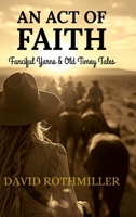 An Act of Faith: Fanciful Yarns & Old Timey Tales B0GTC177D6 Book Cover