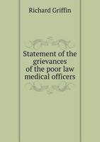 Statement Of The Grievances Of The Poor Law Medical Officers, With Remarks On Sanitary Measures And Vaccination, Addressed To The Right-hon. Viscount Palmerston ... 1247064611 Book Cover