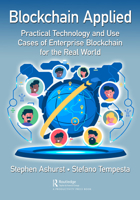 Blockchain Applied: Practical Technology and Use Cases of Enterprise Blockchain for the Real World 0367677350 Book Cover