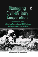 Managing Civil-Military Cooperation: A 24/7 Joint Effort for Stability (Military Strategy and Operational Art) 1138376477 Book Cover