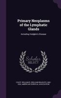 Primary Neoplasms of the Lymphatic Glands: Including Hodgkin's Disease 1020783230 Book Cover