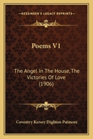 Poems V1: The Angel In The House, The Victories Of Love 1166994643 Book Cover