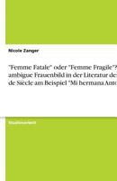 Femme Fatale oder Femme Fragile? Das ambigue Frauenbild in der Literatur des Fin de Si�cle am Beispiel Mi hermana Antonia 3638765865 Book Cover