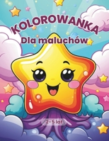 Kolorowanka dla maluchów 2-5 lat.: 50 prostych obrazków do malowania dla chlopców i dziewczynek. Idealne do kreatywnej zabawy. Swietne na prezent dla malych artystów. (Polish Edition) B0FD7KPJ9N Book Cover