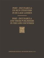 Post-Incunabula En Hun Uitgevers in de Lage Landen / Post-Incunabula and Their Publishers in the Low Countries: Een Bloemlezing Gebaseerd Op Wouter Nijhoff S L Art Typographique Uitgegeven Ter Gelegen 9401746036 Book Cover