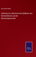 Anleitung Zum Gebrauche Des Syllabaire: Des Elementarbuchs Und Der Elementargrammatik (1867) (German Edition) 1167447921 Book Cover