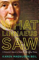 What Linnaeus Saw: A Scientist's Quest to Name Every Living Thing 1324004681 Book Cover