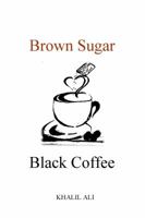 Brown Sugar, Black Coffee 0997422602 Book Cover