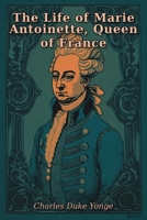 The Life of Marie Antoinette, Queen of France 7925925477 Book Cover
