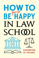 How to Be Sort of Happy in Law School 0804799768 Book Cover