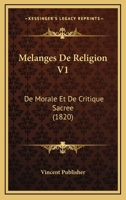 Melanges De Religion V1: De Morale Et De Critique Sacree (1820) 1120482380 Book Cover