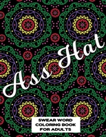 Ass Hat SWEAR WORD COLORING BOOK FOR ADULTS: swear word coloring book for adults stress relieving designs 8.5" X 11" Mandala Designs 54 Pages 1088941028 Book Cover