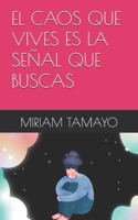 EL CAOS QUE VIVES ES LA SEÑAL QUE BUSCAS (Spanish Edition) B0DY58Z9WL Book Cover