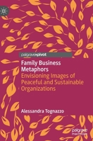 Family Business Metaphors: Envisioning Images of Peaceful and Sustainable Organizations 3031052471 Book Cover