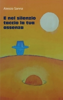E nel silenzio taccio la tua assenza (Italian Edition) B0BYGTRD5Q Book Cover
