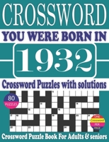 You Were Born in 1932 : Crossword Puzzle Book: Crossword Puzzle to Boost Your Brainpower-One Puzzle in Per Page-Exciting & Challenging Crossword Puzzle Book for Adults Teens with Solutions B095GCZT47 Book Cover