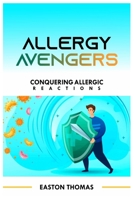 ALLERGY AVENGERS: CONQUERING ALLERGIC REACTIONS B0CD15SBQQ Book Cover