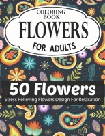 FLOWERS COLORING BOOK FOR ADULTS 50 FLOWERS STRESS RELIEVING FLOWERS DESIGN FOR RELAXATION: Coloring & Activity Book (Design Originals) 50 Inspiring ... Art Activities for Tweens, on High-Quality B08RKLLJN5 Book Cover
