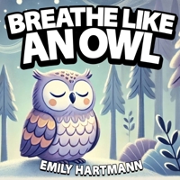 Breathe like an Owl: Bedtime Story For Children, Nursery Rhymes For Babies and Toddlers (Animal Bedtime) B0F29N1BXN Book Cover