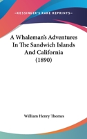 A Whaleman's Adventures In The Sandwich Islands And California 1357086822 Book Cover