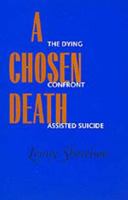 A Chosen Death: The Dying Confront Assisted Suicide 0520212924 Book Cover