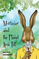 Mortimer and the Planet Axis Tilt B08B3336KP Book Cover