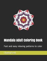 Mandala Adult Coloring Book : Fast and Easy Relaxing Patterns to Color 1661371787 Book Cover
