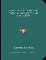 The Clinical Significance Of Variations Of Wrist And Ankle 1120754097 Book Cover