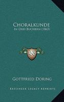 Choralkunde: In Drei Buchern (1865) 1161034072 Book Cover