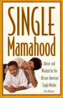 Single Mamahood: Advice and Wisdom for the African-American Single Mother 0806519789 Book Cover