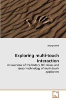 Exploring multi-touch interaction: An overview of the history, HCI issues and sensor technology of multi-touch appliances 3639247949 Book Cover