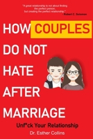 How Couples Do Not Hate After Marriage: Unf*ck Your Relationship (Simple Guide B0CH2FW9R6 Book Cover