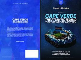 Cape Verde: The Atlantic Island That Rewrote History (From Nothing to Glory: The Underdogs of FIFA 2026) B0H5X1P7NC Book Cover