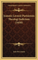 Joannis Lavnoii Parisiensis Theologi Judicium (1658) 1166176215 Book Cover