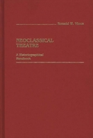 Neoclassical Theatre: A Historiographical Handbook 0313244456 Book Cover