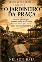 O JARDINEIRO DA PRAÇA: Algumas coisas levam uma vida inteira para florescer (Portuguese Edition) B0HB5YQDML Book Cover