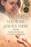God, You Were Always There.: An interview with Sophia, The little girl who grew her strength. B0CHL3RPL6 Book Cover