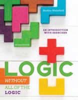 Logic Without All of the Logic: An Introductory Logic Workbook 1524987999 Book Cover
