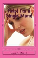 Help! I'm a Single Mum! 1976071720 Book Cover