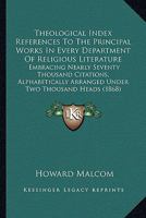 Theological index References to the principal works in every department of religious literature. Emb 1425555039 Book Cover