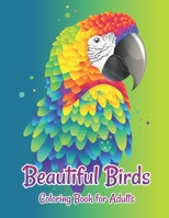 Beautiful Birds Coloring Book for Adults: Grown-Ups antistress and to improve your pencil grip Coloring Books B08KPXLZK6 Book Cover