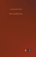 The Invisible Foe: A Story Adapted from the Play By Walter HAckett 151889951X Book Cover