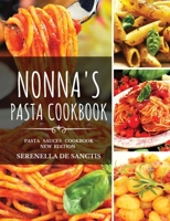 Nonna's Pasta Cookbook: Cook like Grannies! Traditional and Easy Recipes of Italian Cuisine. The True Culture of First Courses in Italy. New Edition 1801696055 Book Cover