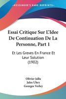 Essai Critique Sur L'Idee De Continuation De La Personne, Part 1: Et Les Greves En France Et Leur Solution (1902) 1160090467 Book Cover