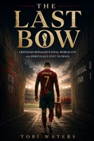 The Last Bow: Cristiano Ronaldo's Final World Cup and Portugal's Exit to Spain B0H8M73BQ4 Book Cover