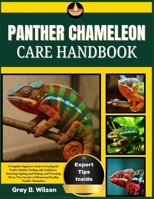 PANTHER CHAMELEON CARE HANDBOOK: A Complete Beginner’s Guide to Creating the Perfect Habitat, Feeding with Confidence, Mastering Lighting and Heating, ... for a Vibrant and Healthy Panther Chameleon B0FS1B395X Book Cover