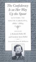Confederacy is on Her Way Up the Spout: Letters to South Carolina, 1861-1864 1570032548 Book Cover